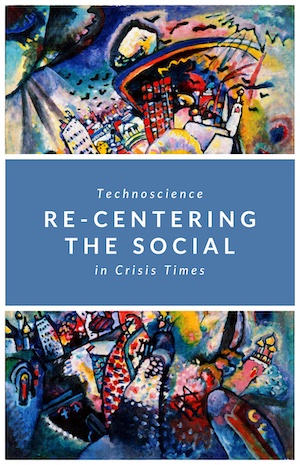 Re-centering the Social: Technoscience in Crisis Times event poster